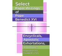 Select Papal Writings of Pope Benedict XVI: Encyclicals, Apostolic Exhortations, and More (Papal Writings of Benedict XVI)
