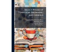 Select Poems of Tennyson, Browning and Arnold