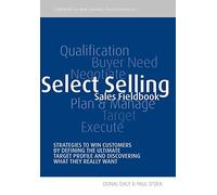 Select Selling: Strategies to Win Customers by Defining the Ultimate Target Profile & Discovering What They Really Want