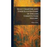 Select Sharters and Ither Illustrations of English Constitution History
