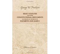 Select Statutes and Other Constitutional Documents Illustrative of the Reigns of Elizabeth and James I