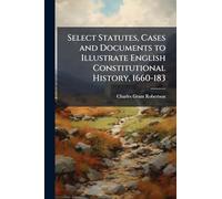 Select Statutes, Cases and Documents to Illustrate English Constitutional History, 1660-183