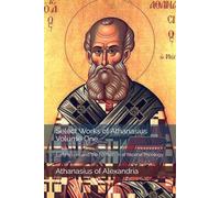 Select Works of Athanasius, Volume One: Early Works and the Formation of Nicene Theology