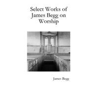 Select Works of James Begg on Worship