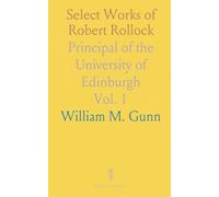 Select Works of Robert Rollock: Principal of the University of Edinburgh