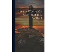 Select Works Of S. Ephrem The Syrian