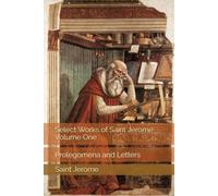 Select Works of Saint Jerome, Volume One: Prolegomena and Letters