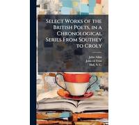 Select Works of the British Poets, in a Chronological Series From Southey to Croly