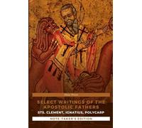 Select Writings of the Apostolic Fathers - Note-Taker's Edition: Sts. Clement, Ignatius, and Polycarp