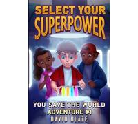 Select Your Superpower: You Save The World, Adventure #1 (You-Save-The-World Adventures for Kids 8-12)