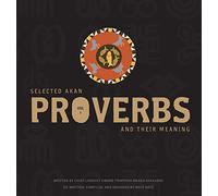Selected Akan Proverbs And Their Meaning: 1 (Volume One)
