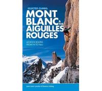Selected Climbs: Mont Blanc & the Aiguilles Rouges : 60 rock routes from F4 to F6a+