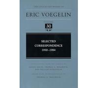 Selected Correspondence, 1950-1984 (Collected Works of Eric Voegelin): Volume 30