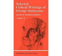 George Santayana – Selected Critical Writings of George Santayana: Volume 1