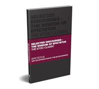 Epictetus – Selected Discourses – The Wisdom of Epictetus – Capstone Classics