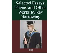 Selected Essays, Poems and Other Works by Ray Harrowing