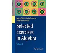 Selected Exercises in Algebra – Volume 1: 119 (UNITEXT, 119)