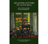 Selected Letters of Clive Bell: Art, Love and War in Bloomsbury