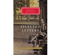 Selected Letters of Horace Walpole: Edited and Introduced by Stephen Clarke (Everyman's Library Classics)