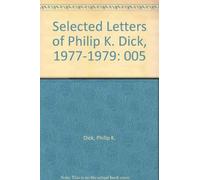Selected Letters of Philip K. Dick, 1977-1979: 005