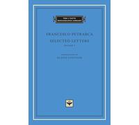 Selected Letters, Volume 1 (The I Tatti Renaissance Library 76)