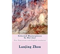 Selected Masterpieces by Bai Juyi: Tang poems with English translation