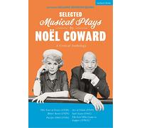 Selected Musical Plays by Noël Coward: A Critical Anthology: This Year of Grace; Bitter Sweet; Words and Music; Pacific 1860; Ace of Clubs; Sail Away; The Girl Who Came to Supper