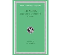 Selected Orations, Volume I: Julianic Orations (Loeb Classical Library 451)