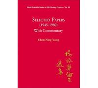 Selected Papers (1945-1980) Of Chen Ning Yang (With Commentary): 36 (World Scientific Series In 20th Century Physics)