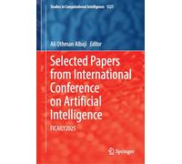Selected Papers from International Conference on Artificial Intelligence: FICAILY2025: 1229 (Studies in Computational Intelligence, 1229)