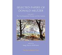 Selected Papers of Donald Meltzer - Volume 3 : The Psychoanalytic Process and the Analyst