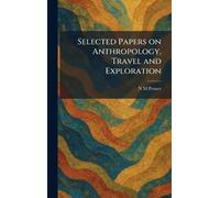 Selected Papers on Anthropology, Travel and Exploration