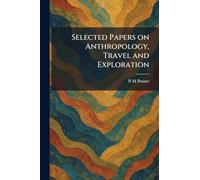Selected Papers on Anthropology, Travel and Exploration