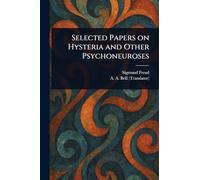 Selected Papers on Hysteria and Other Psychoneuroses
