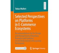 Selected Perspectives on Platforms in E-Commerce Ecosystems: Recommendations for the Design and Management of Boundary Resources and Guidance on the Orchestration of Ecosystem Participants