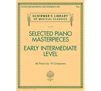 Selected Piano Masterpieces - Early Intermediate Level: 46 Pieces by 18 Composers (Schirmer's Library of Musical Classics, 2128)