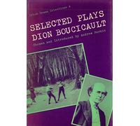 Selected Plays of Dion Boucicault: 4 (Irish Drama Selections)