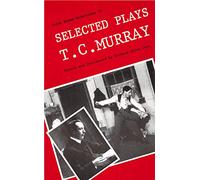 Selected Plays of T.c.murray: 10 (Irish Drama Selections)