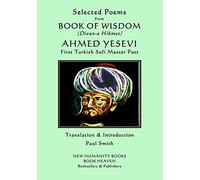 Selected Poems from BOOK OF WISDOM (Divan-e Hikmet): AHMED YESEVI - First Turkish Sufi Master Poet