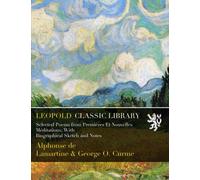Selected Poems from Premières Et Nouvelles Méditations; With Biographical Sketch and Notes