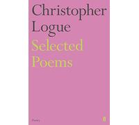 Selected Poems of Christopher Logue: (Main)