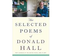 Selected Poems of Donald Hall: Essential Works from the Acclaimed U.S. Poet Laureate