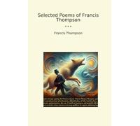 Selected Poems of Francis Thompson (Classic Books)