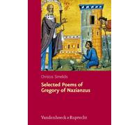 Selected Poems of Gregory of Nazianzus: I.2.17, II.1.10, 19, 32: A Critical Edition with Introduction and Commentary
