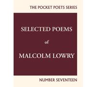 Selected Poems of Malcolm Lowry : City Lights Pocket Poets Number 17