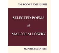 Selected Poems of Malcolm Lowry: City Lights Pocket Poets Number 17 (City Lights Pocket Poets Series)