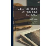 Selected Poems of Pierre de Ronsard; Chosen by St. John Lucas