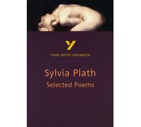 Selected Poems of Sylvia Plath: York Notes Advanced: everything you need to catch up, study and prepare for 2021 assessments and 2022 exams (York Notes Advanced 2nd edition)