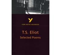 Selected Poems of T S Eliot: York Notes Advanced - everything you need to study and prepare for the 2027, 2028 exams