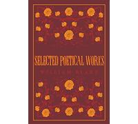 Selected Poetical Works: Blake (Great Poets) (Alma Great Poets): William Blake: Annotated Edition (Great Poets Series)